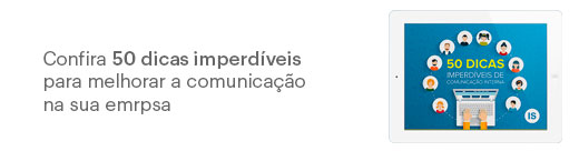 50 dicas imperdíveis de comunicação interna