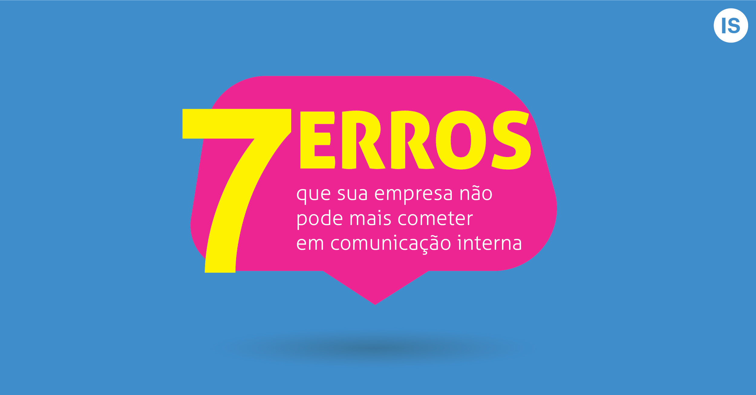 7 erros que sua empresa não pode mais cometer em comunicação interna