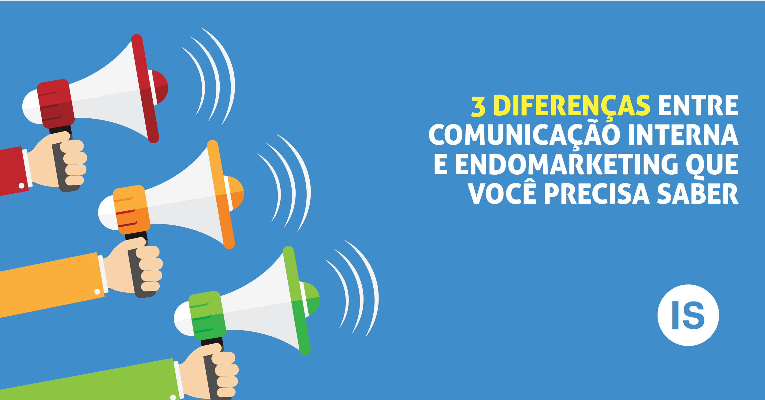 3 diferenças entre comunicação interna e endomarketing que você precisa saber